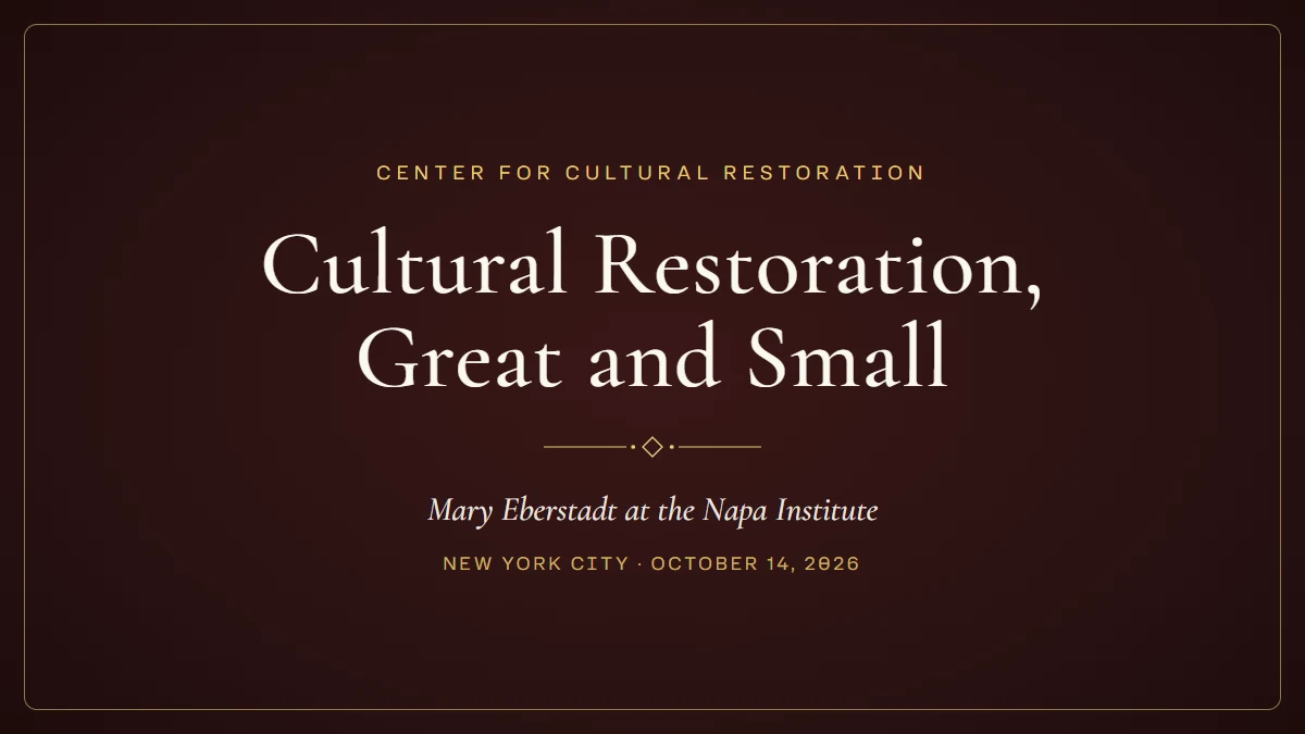 Cultural Restoration, Great and Small — Mary Eberstadt at the Napa Institute